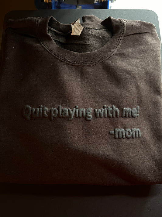 Quit playin’ MOM Sweatshirt